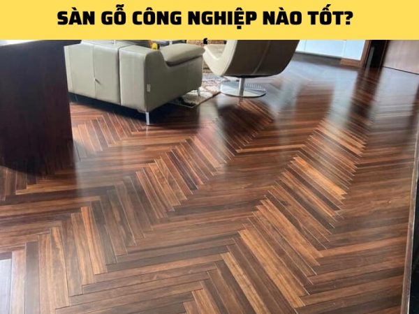 sàn gỗ công nghiệp nào tốt